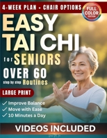 Easy Tai Chi for Seniors Over 60 Step by Step Routines: 10 Minutes a Day Gentle Exercises for Mobility, Balance and Confidence to Support Fall Prevention with Chair Based Options and a 4-Week Plan B0GQ38J32J Book Cover