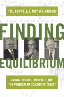 Finding Equilibrium: Arrow, Debreu, McKenzie and the Problem of Scientific Credit 0691156646 Book Cover