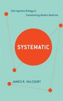 Systematic: How Systems Biology Is Transforming Modern Medicine 1632860295 Book Cover