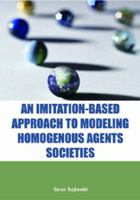 An Imitation-Based Approach to Modeling Homogenous Agents Societies (Computational Intelligence and Its Applications Series) 1591408393 Book Cover