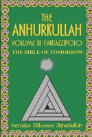 The Anhurkullah Volume III : Fantazzipolo: The Bible Of Tomorrow 169537701X Book Cover
