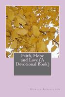 Faith, Hope and Love 150847317X Book Cover