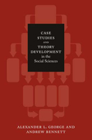 Case Studies and Theory Development in the Social Sciences (BCSIA Studies in International Security) 0262572222 Book Cover