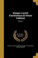 Disegni E Scritti D'Architettura Di Ottone Calderari; Volume 1 1363136690 Book Cover