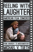 Reeling with Laughter: American Film Comedies: From Anarchy to Mockumentary 1442243643 Book Cover