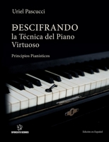 DESCIFRANDO LA TÉCNICA DEL PIANO VIRTUOSO: Principios Pianísticos (Spanish Edition) 3952597430 Book Cover