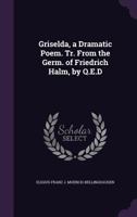 Griselda, a Dramatic Poem. Tr. From the Germ. of Friedrich Halm, by Q.E.D 1358249407 Book Cover