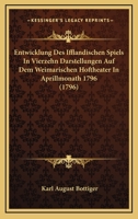 Entwicklung Des Ifflandischen Spiels In Vierzehn Darstellungen Auf Dem Weimarischen Hoftheater In Aprillmonath 1796 (1796) 1104740931 Book Cover