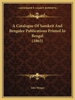 A Catalogue Of Sanskrit And Bengalee Publications Printed In Bengal 112011067X Book Cover