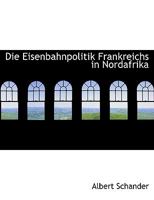 Die Eisenbahnpolitik Frankreichs in Nordafrika 1010313002 Book Cover