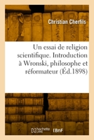 Un Essai de Religion Scientifique. Introduction À Wronski, Philosophe Et Réformateur 2329857616 Book Cover