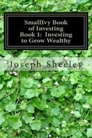 Smallivy Book of Investing: Book 1: Investing to Become Wealthy 1490325506 Book Cover