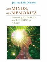 Our Minds, Our Memories: Enhancing Thinking and Learning at All Ages 0137013434 Book Cover