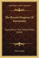 The Recent Progress Of Astronomy: Especially In The United States B0BMW5MXYD Book Cover