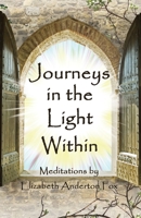 Journeys in the Light Within: Meditations by Elizabeth Anderton Fox 1912241161 Book Cover