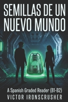 Semillas de un Nuevo Mundo: A Gripping Sci-Fi Adventure to Learn Spanish (B1-B2 Level) B0FV8RVWM7 Book Cover