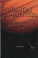 Mission to Jupiter: A History of the Galileo Project 1493716662 Book Cover