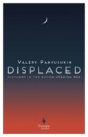 Displaced: Civilians in the Russia-Ukraine War 1787705471 Book Cover