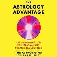 The Astrology Advantage: A Simple System to Use Your Horoscope for Professional & Personal Success 1797181750 Book Cover