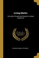 Living Matter: Its Cycle of Growth and Decline in Animal Organims 110424313X Book Cover