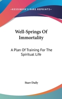 Well-Springs Of Immortality: A Plan Of Training For The Spiritual Life 1432565648 Book Cover