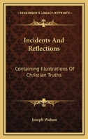Incidents and Reflections Containing Illustrations of Christian Truths 1430445939 Book Cover