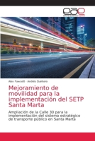 Mejoramiento de movilidad para la implementación del SETP Santa Marta: Ampliación de la Calle 30 para la implementación del sistema estratégico de transporte público en Santa Marta 6203872717 Book Cover