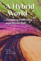 A Hybrid World: Diaspora, Hybridity, and Missio Dei 1645082881 Book Cover