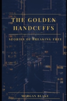 The Golden Handcuffs: The Golden Handcuffs B0H67WH3W6 Book Cover
