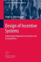 Design of Incentive Systems: Experimental Approach to Incentive and Sorting Effects (Contributions to Management Science) 3642335985 Book Cover