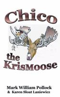 Chico the Krismoose 0692974563 Book Cover
