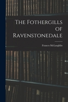 The Fothergills of Ravenstonedale; their lives and their letters 1017356300 Book Cover