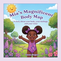 Mia's Magnificent Body Map: A Story About Your Body, Your Feelings, and Your Voice (The Big Stuff) B0H22F44CK Book Cover