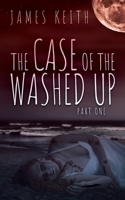 The Case of the Washed Up: Part One B083XVDNF6 Book Cover