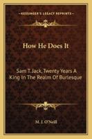 How He Does It: Sam T. Jack, Twenty Years A King In The Realm Of Burlesque 1163284807 Book Cover