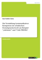 Die Vermittlung kommunikativer Kompetenz im schulischen Fremdspracherwerb am Beispiel �Adelante! und Club PRISMA 3668513953 Book Cover