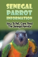 Senegal Parrot Information: How To Pet, Care, Feed The Senegal Parrots: Essential Tips For Keeping A Senegal Parrot B09BZBTMM9 Book Cover