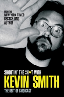 Shootin' the Sh*t with Kevin Smith: The Best of the SModcast 1845764153 Book Cover