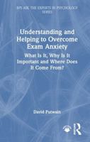 Understanding and Helping to Overcome Exam Anxiety: What Is It, Why Is It Important and Where Does It Come From? (BPS Ask The Experts in Psychology Series) 103271638X Book Cover