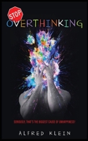 Stop Overthinking: Seriously, That's the Biggest Cause of Unhappiness! 151367997X Book Cover