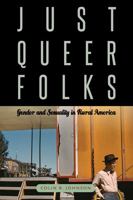 Just Queer Folks: Gender and Sexuality in Rural America 1439909989 Book Cover