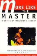 More Like the Master: A Christian Musician's Reader 0940895250 Book Cover