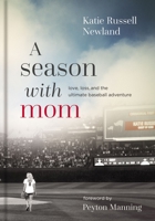 A Season with Mom: Love, Loss, and the Ultimate Baseball Adventure 0785238883 Book Cover