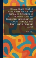 1066 and All That: A Memorable History of England, Comprising All the Parts You Can Remember, Including 103 Good Things, 5 Bad Kings and 2 Genuine Dates 1025254864 Book Cover