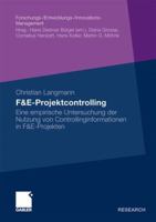 F&e-Projektcontrolling: Eine Empirische Untersuchung Der Nutzung Von Controllinginformationen in F&e-Projekten 3834915378 Book Cover