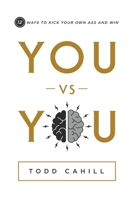 You vs You: 12 Ways to Kick Your Own Ass and Win 1626344833 Book Cover