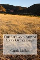 The Life and Art of Gary Geckleman 1500831255 Book Cover