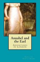Annabel and the Earl: Adventures in London 1537182498 Book Cover