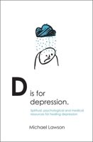 D Is for Depression: Spiritual, psychological and medical sources for healing depression 1845501519 Book Cover