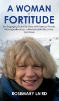 A Woman of Fortitude: An Engaging True-Life Story with Tales of Travel, Marriage Breakup, a Remarkable Recovery, and Love 1805416812 Book Cover